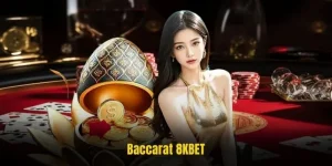 Baccarat 8KBET - Trò chơi casino độc đáo thưởng khủng
