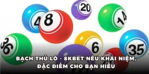 Bạch thủ lô - 8KBET nêu khái niệm, đặc điểm cho bạn hiểu