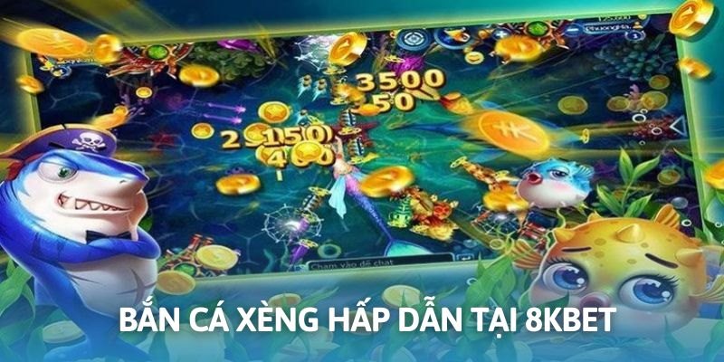 Săn cá nhận xèng đổi tiền thật được ưa chuộng tại 8KBET
