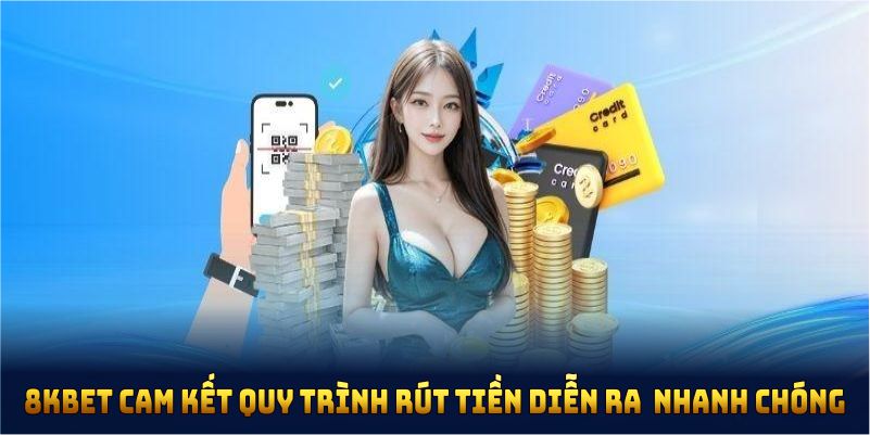 8KBET cam kết quy trình rút tiền diễn ra cực kỳ nhanh chóng