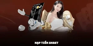 Nạp Tiền 8KBET - Giao Dịch Nhanh Vào Tiền Chuẩn Trong 5 Phút