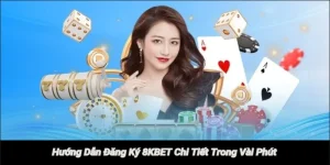 Hướng Dẫn Đăng Ký 8KBET Chi Tiết Trong Vài Phút
