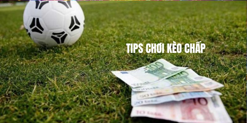Tips chơi kèo chấp.