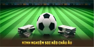 Kinh Nghiệm Soi Kèo Châu Âu Siêu Dễ Từ Chuyên Gia 8KBET 