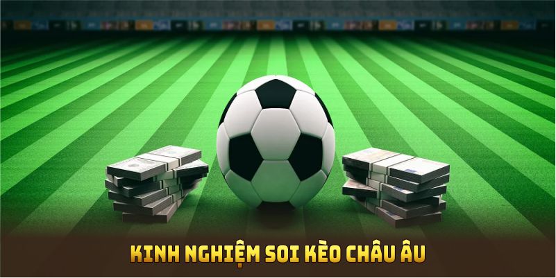 Kinh Nghiệm Soi Kèo Châu Âu Siêu Dễ Từ Chuyên Gia 8KBET 