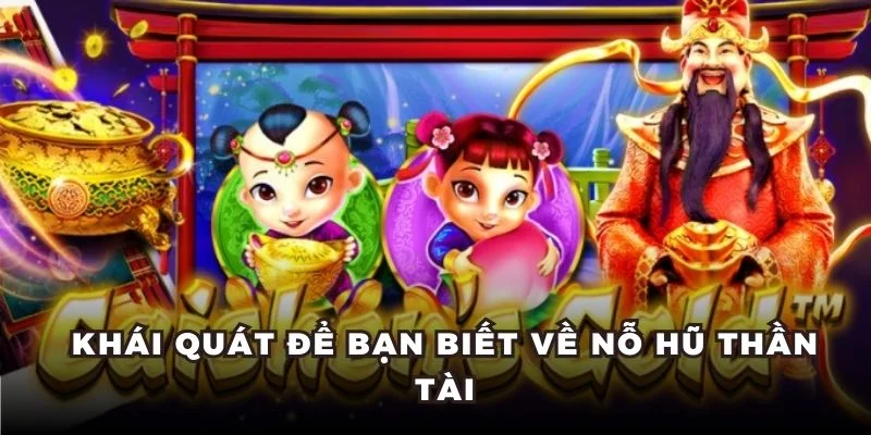 Khái quát để bạn biết về nỗ hũ Thần Tài