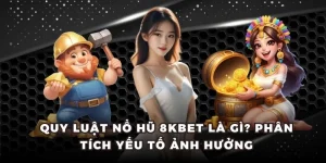Quy luật nổ hũ 8KBET là gì? Phân tích yếu tố ảnh hưởng