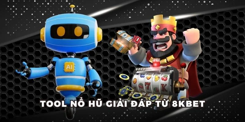Tool nổ hũ giải đáp từ 8KBET