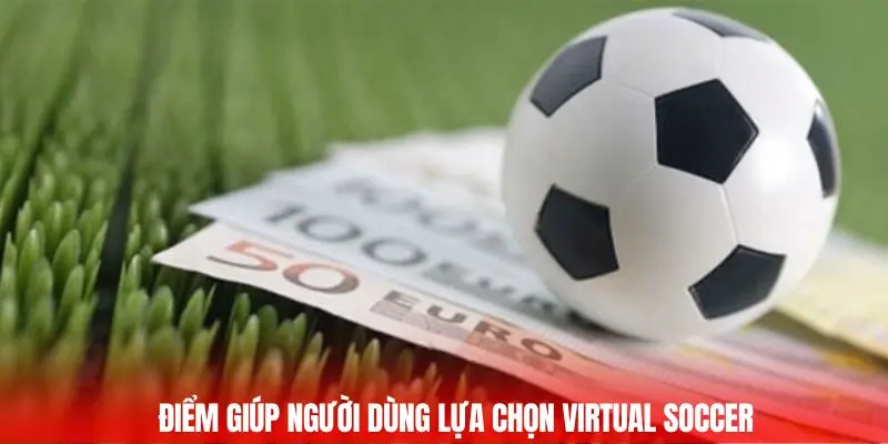 Ưu điểm then chốt giúp người dùng lựa chọn Virtual Soccer