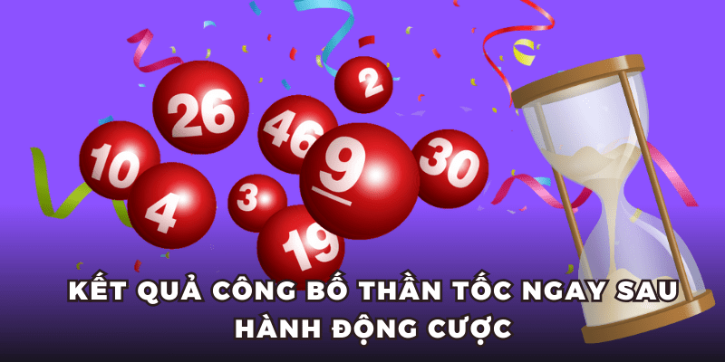 Kết quả công bố thần tốc ngay sau hành động cược