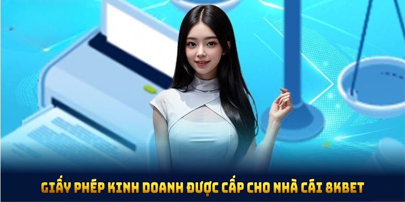 Vô vàn giấy phép kinh doanh được cấp cho nhà cái 8KBET