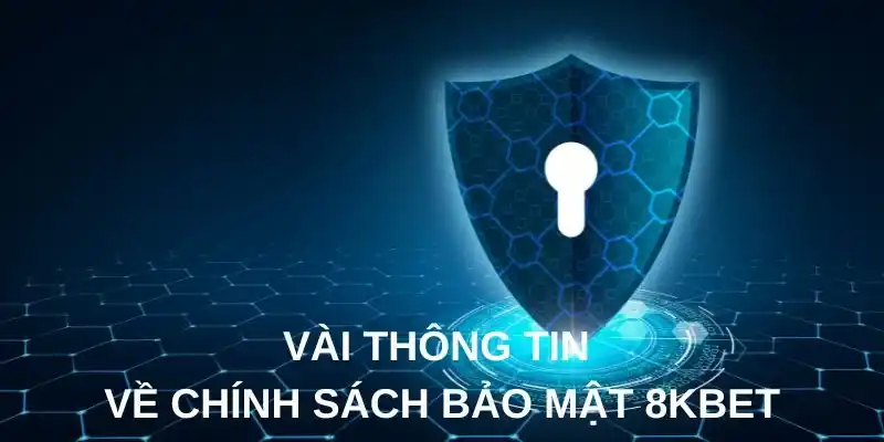Một vài thông tin chi tiết về nội dung của chính sách này tại 8KBET