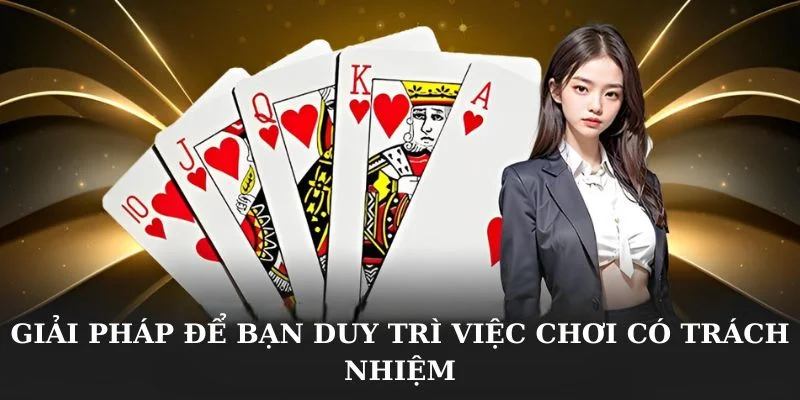 Giải pháp để bạn duy trì việc chơi có trách nhiệm
