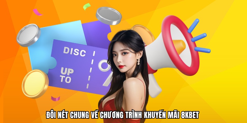 Đôi nét chung về chương trình khuyến mãi 8KBET