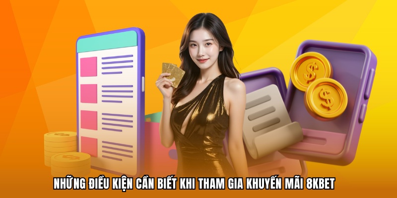 Những điều kiện cần biết khi tham gia khuyến mãi 8KBET