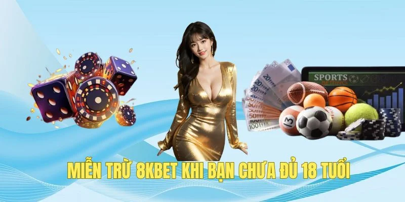 Điểm cược được miễn trừ xử lý khi bạn chưa đủ 18